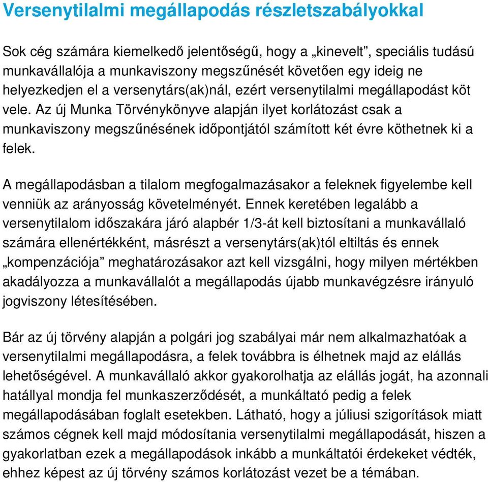 Az új Munka Törvénykönyve alapján ilyet korlátozást csak a munkaviszony megszűnésének időpontjától számított két évre köthetnek ki a felek.