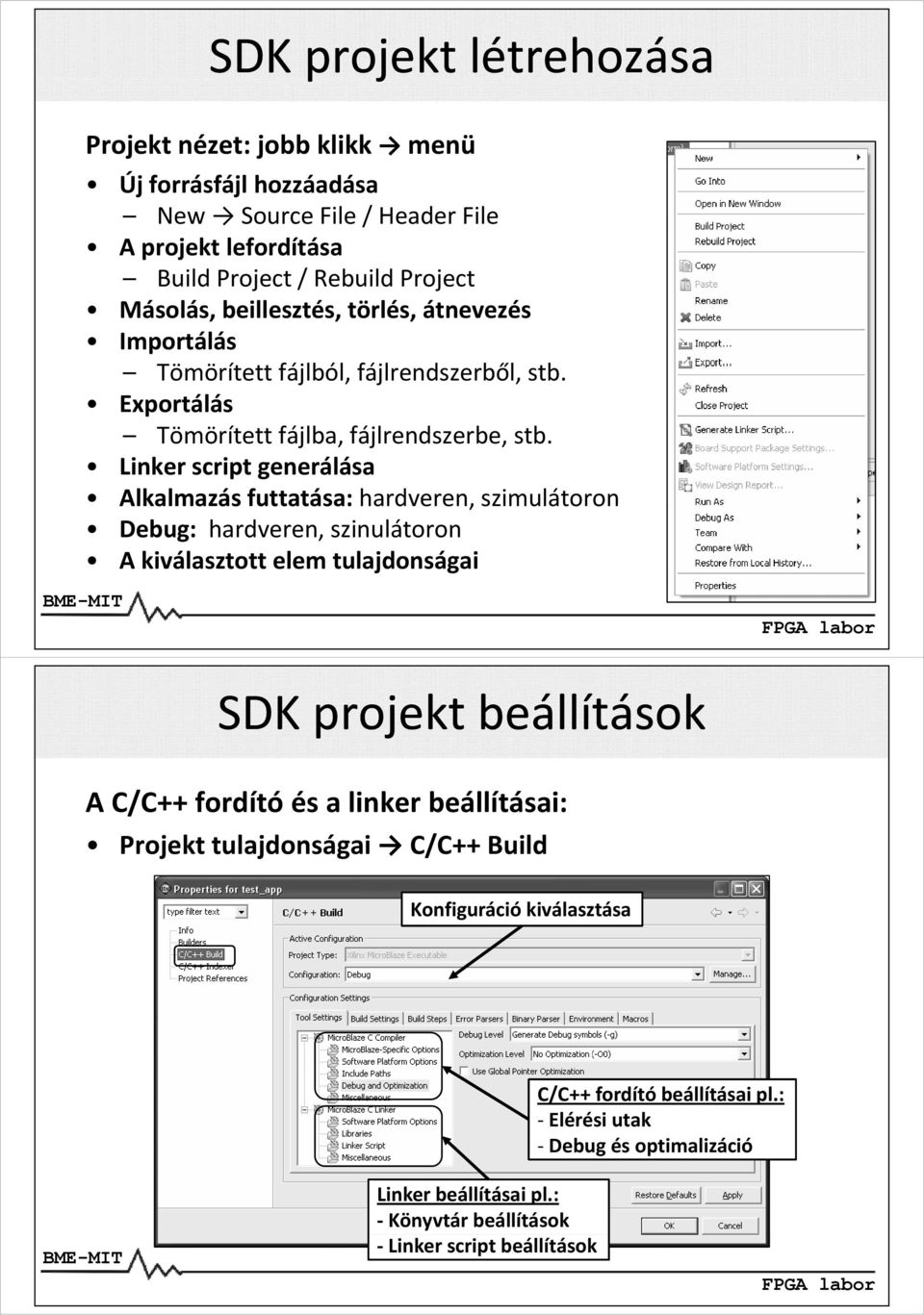 Linker script generálása Alkalmazás futtatása: hardveren, szimulátoron Debug: hardveren, szinulátoron A kiválasztott elem tulajdonságai SDK projekt beállítások A C/C++ fordító
