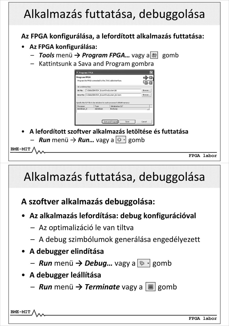 Alkalmazás futtatása, debuggolása A szoftver alkalmazásdebuggolása: Az alkalmazás lefordítása: debug konfigurációval Az optimalizáció le van