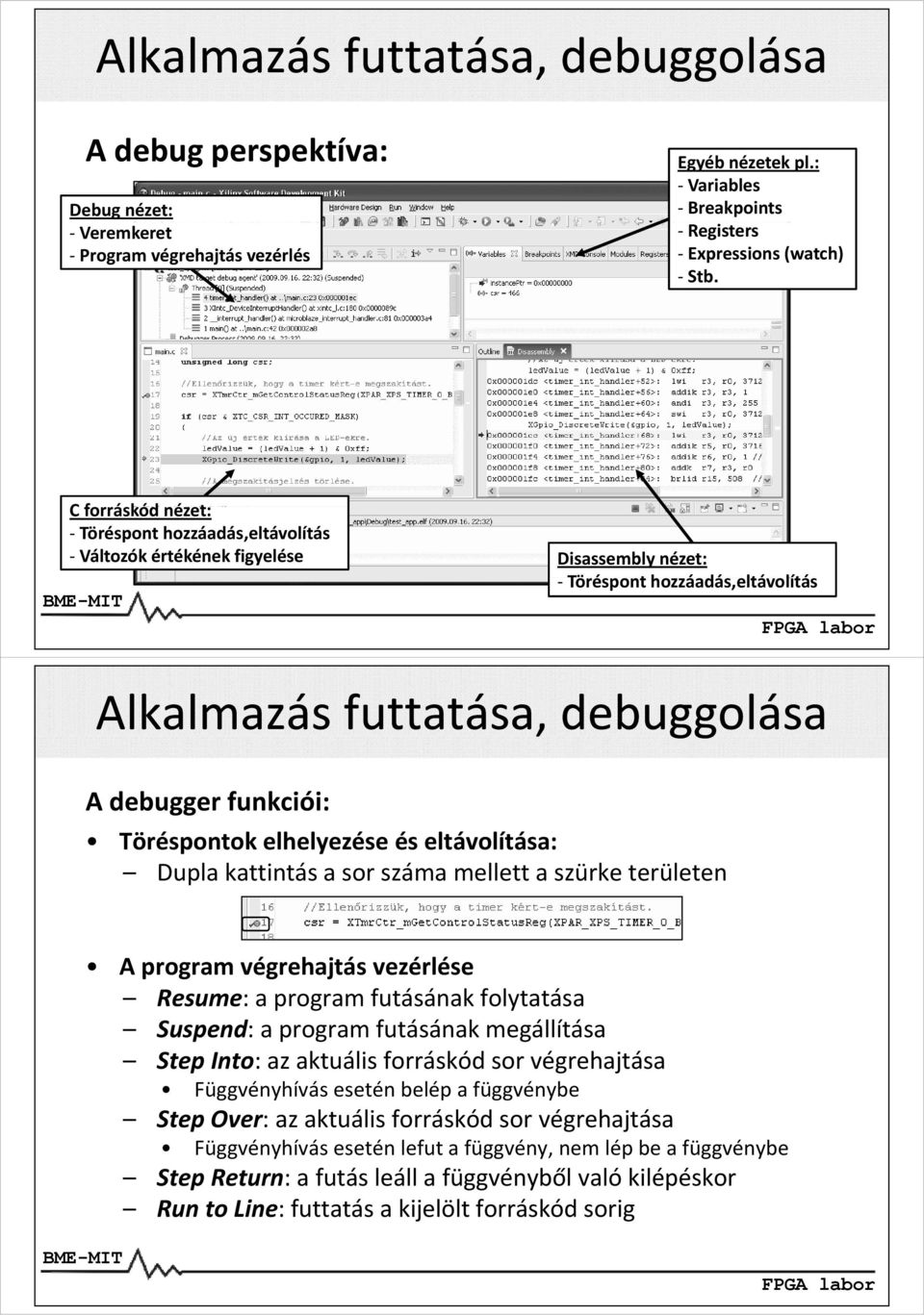 Töréspontok elhelyezése és eltávolítása: Dupla kattintás a sor száma mellett a szürke területen A program végrehajtás vezérlése Resume: a program futásának folytatása Suspend: a program futásának á