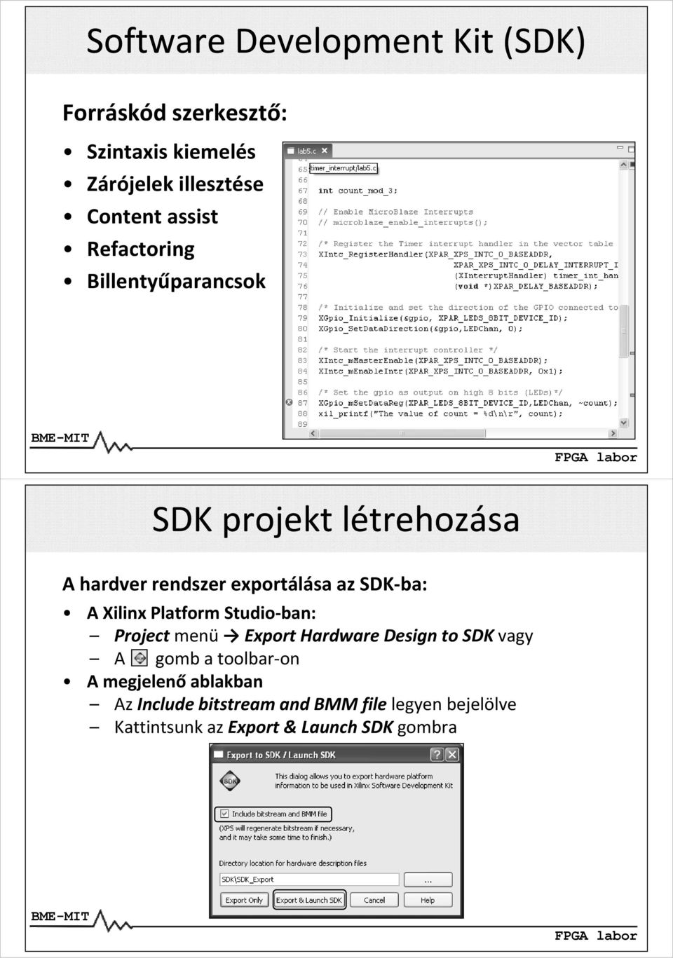 A Xilinx Platform Studio ban: Project menü Export Hardware Design to SDK vagy A gomb a toolbar on A