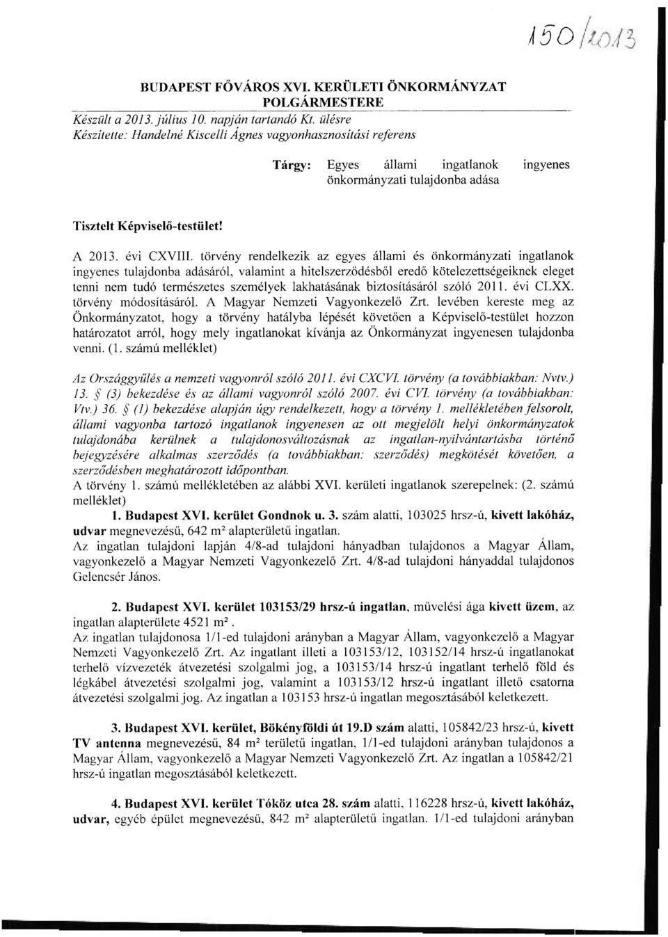 törvény rendelkezik az egyes állami és önkormányzati ingatlanok ingyenes tulajdonba adásáról, valamint a hitelszerződésből eredő kötelezettségeiknek eleget tenni nem tudó természetes személyek