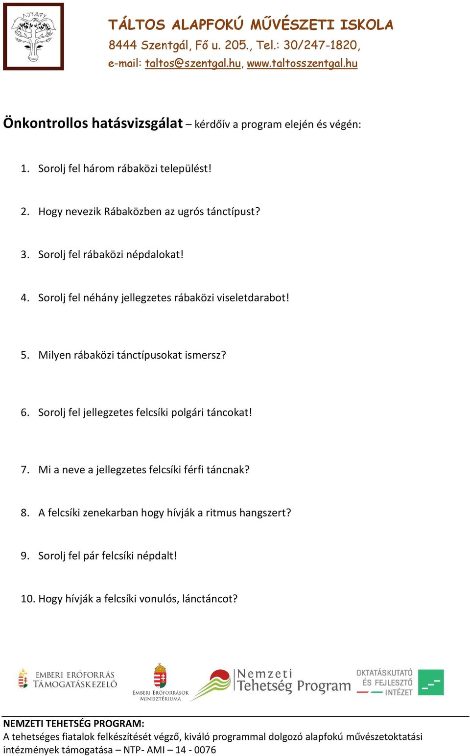 Sorolj fel néhány jellegzetes rábaközi viseletdarabot! 5. Milyen rábaközi tánctípusokat ismersz? 6.