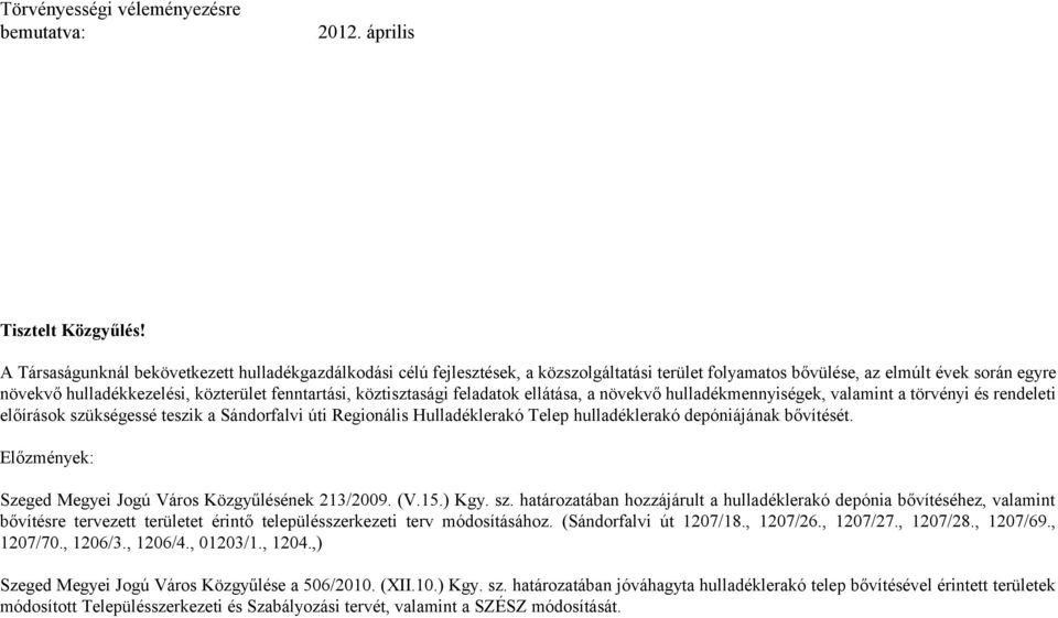 köztisztasági feladatok ellátása, a növekvő hulladékmennyiségek, valamint a törvényi és rendeleti előírások szükségessé teszik a Sándorfalvi úti Regionális Hulladéklerakó Telep hulladéklerakó