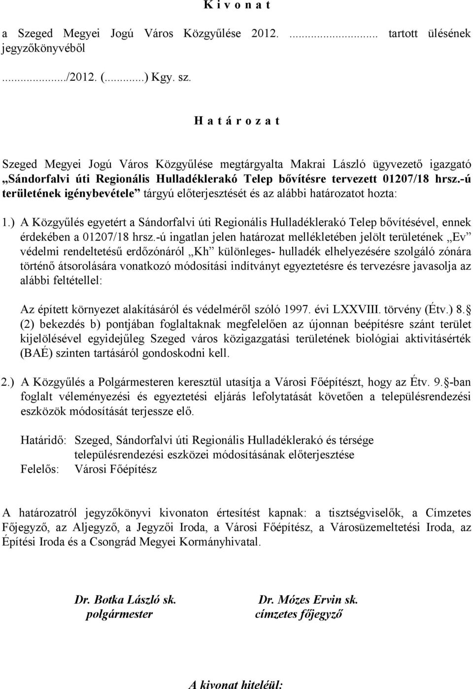 -ú területének igénybevétele tárgyú előterjesztését és az alábbi határozatot hozta: 1.