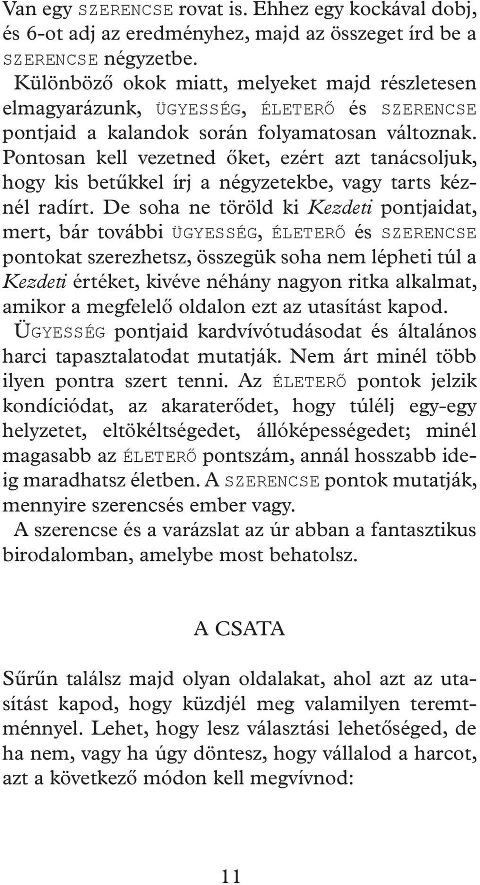 Pontosan kell vezetned őket, ezért azt tanácsoljuk, hogy kis betűkkel írj a négyzetekbe, vagy tarts kéznél radírt.