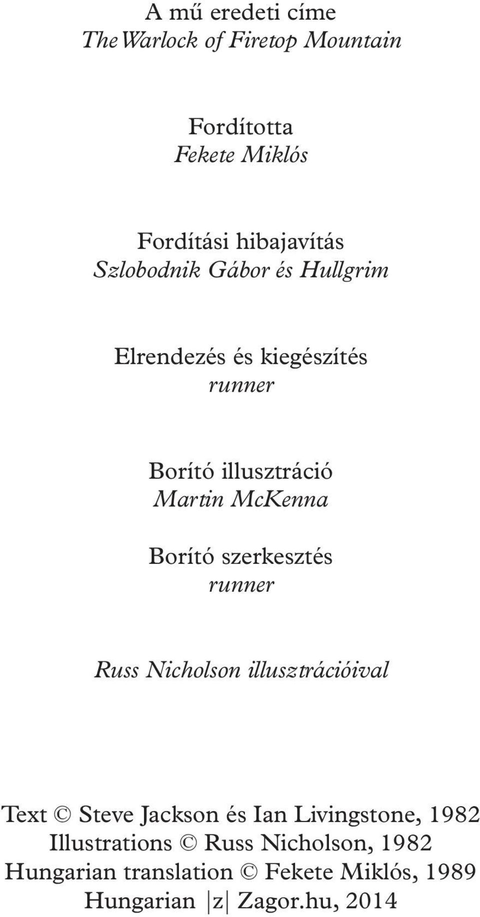 Borító szerkesztés runner Russ Nicholson illusztrációival Text Steve Jackson és Ian Livingstone,