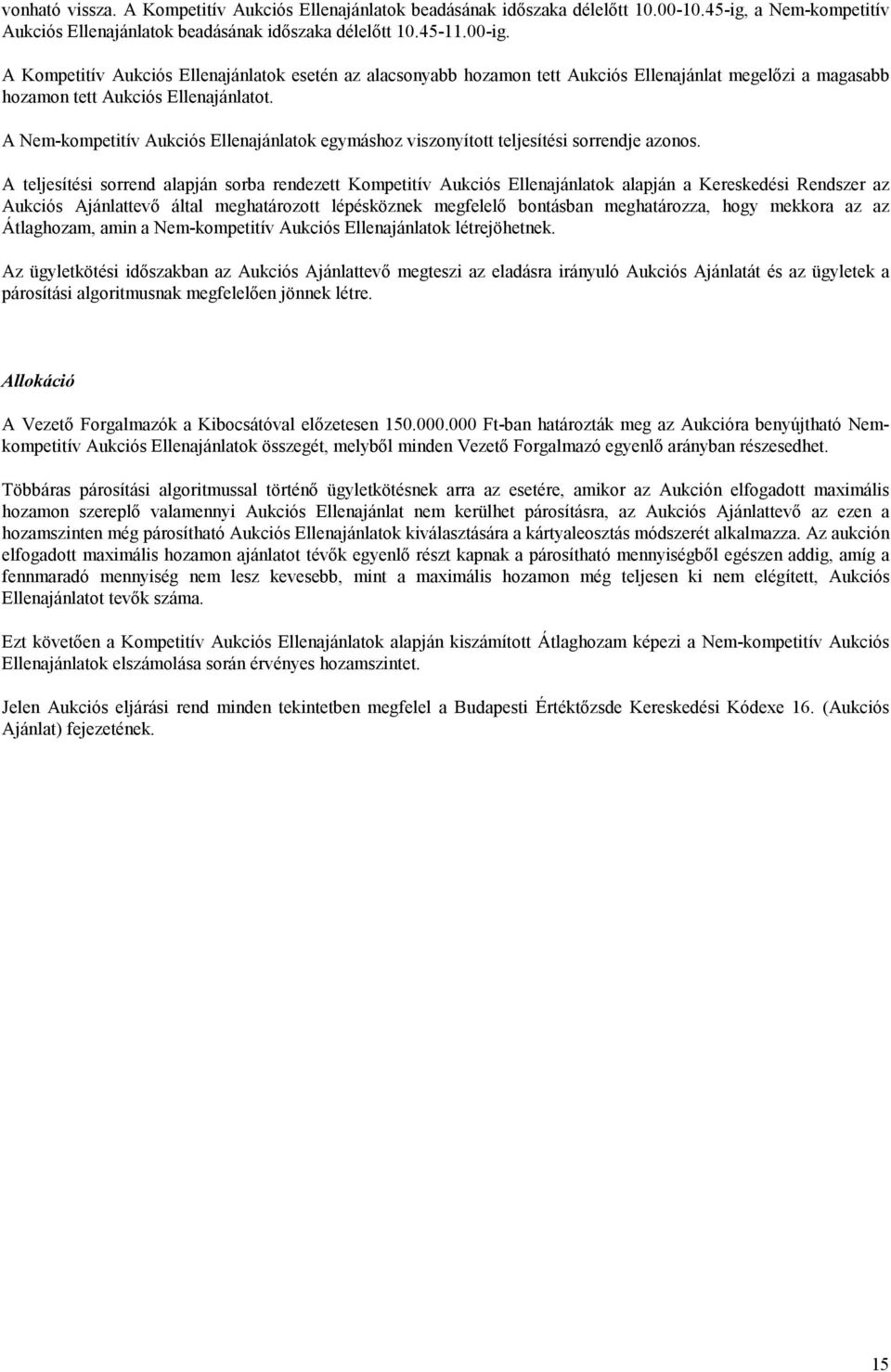 A Nem-kompetitív Aukciós Ellenajánlatok egymáshoz viszonyított teljesítési sorrendje azonos.