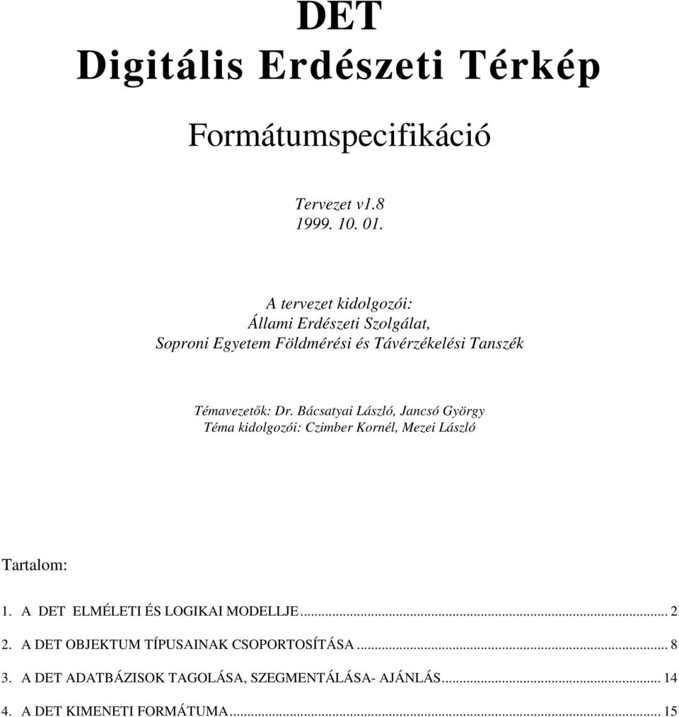 Bácsatyai László, Jancsó György Téma kidolgozói: Czimber Kornél, Mezei László Tartalom: 1.