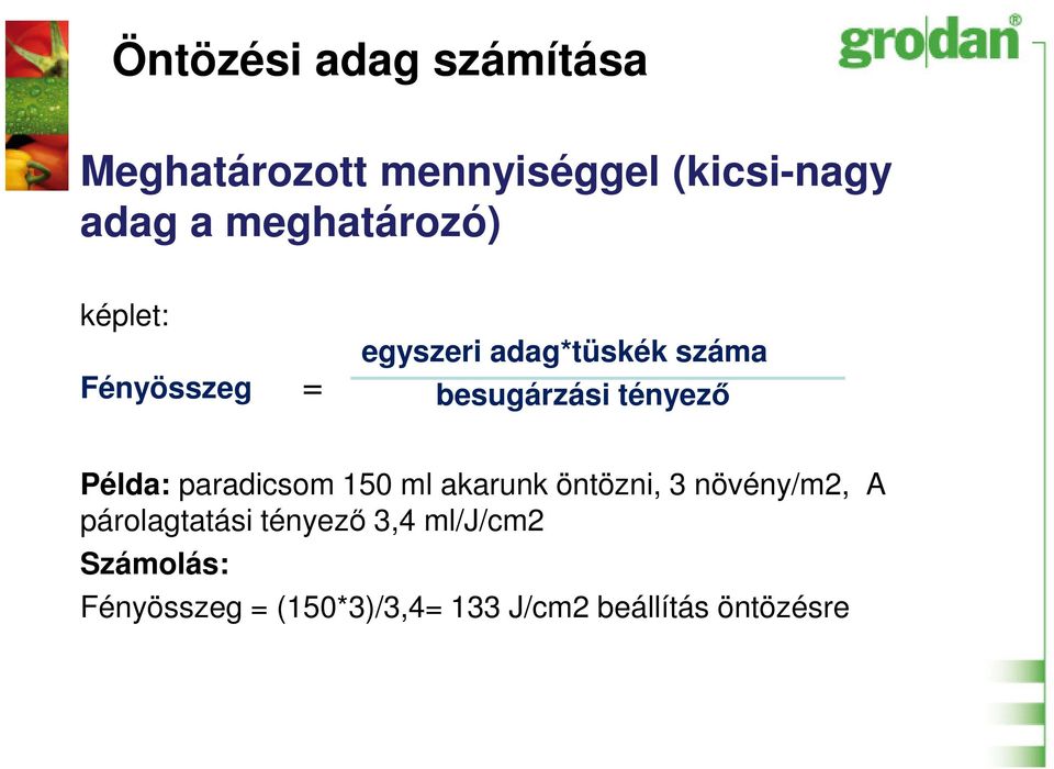 tényező Példa: paradicsom 150 ml akarunk öntözni, 3 növény/m2, A