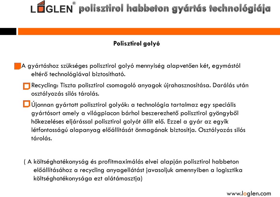 Újonnan gyártott polisztirol golyók: a technológia tartalmaz egy speciális gyártósort amely a világpiacon bárhol beszerezhető polisztirol gyöngyből hőkezeléses eljárással polisztirol