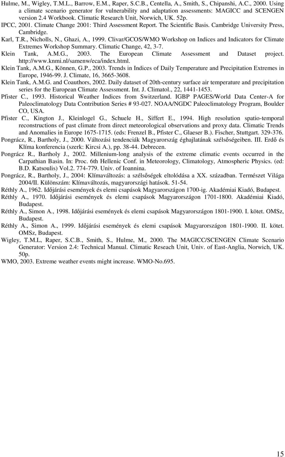 Climate Change 21: Third Assessment Report. The Scientific Basis. Cambridge University Press, Cambridge. Karl, T.R., Nicholls, N., Ghazi, A., 1999.