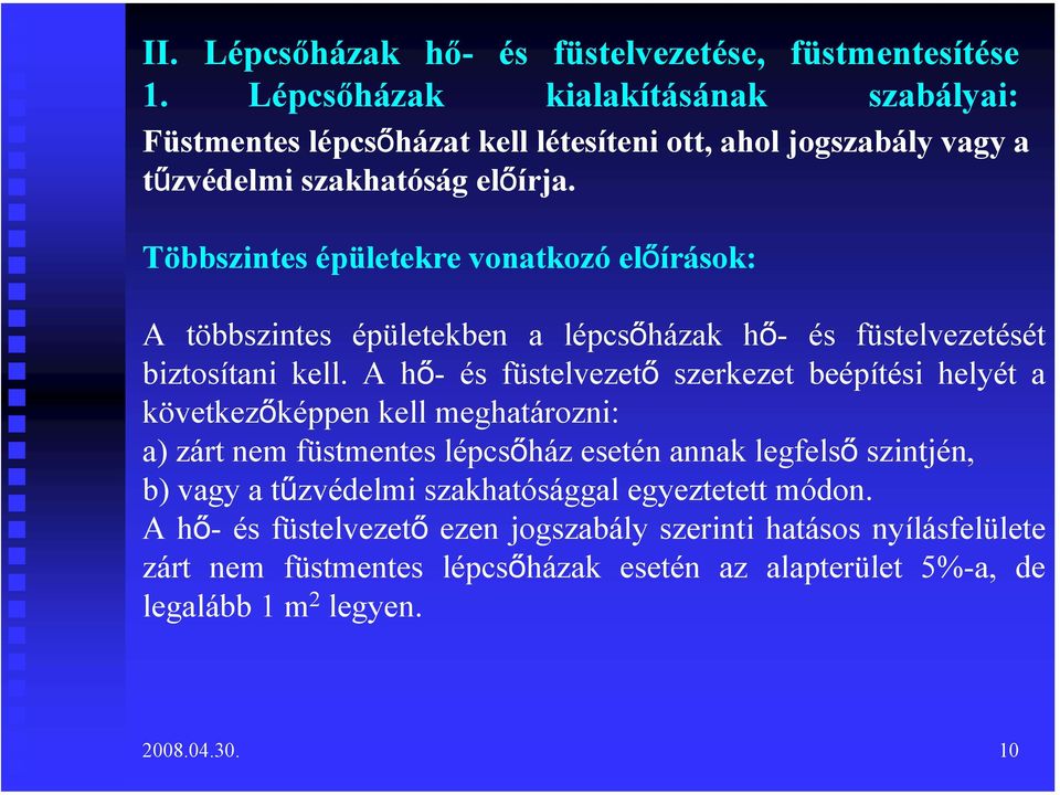 Többszintes épületekre vonatkozó előírások: A többszintes épületekben a lépcsőházak hő- és füstelvezetését biztosítani kell.