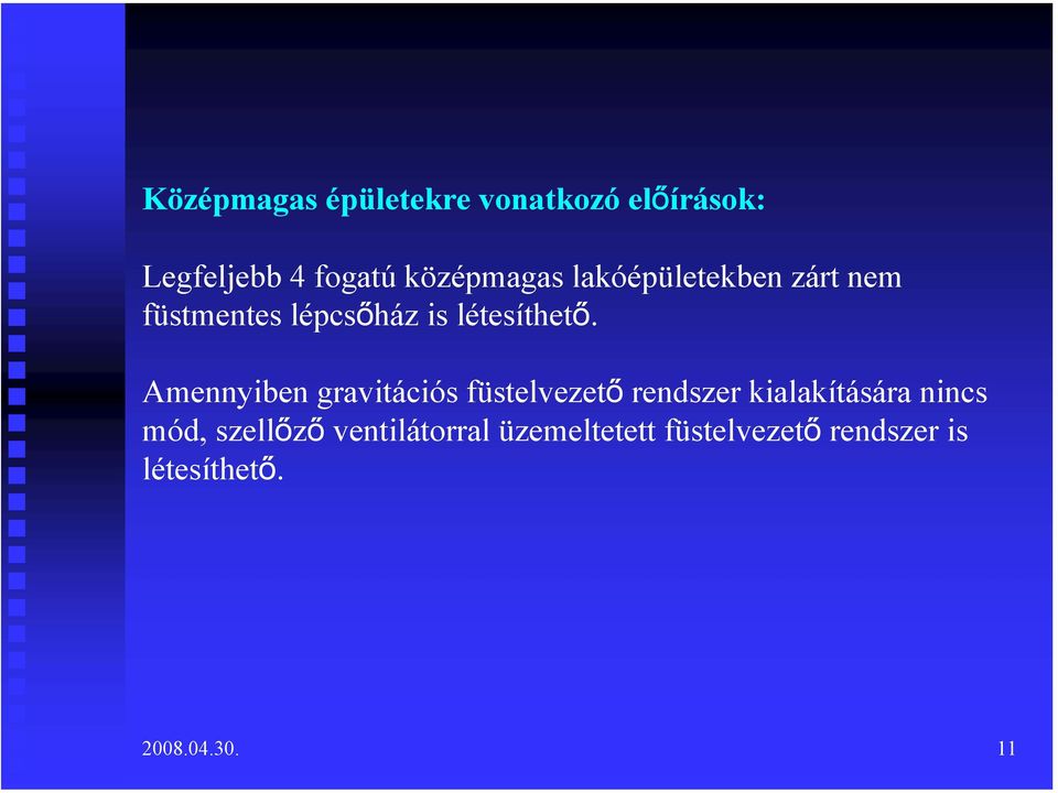 Amennyiben gravitációs füstelvezető rendszer kialakítására nincs mód,