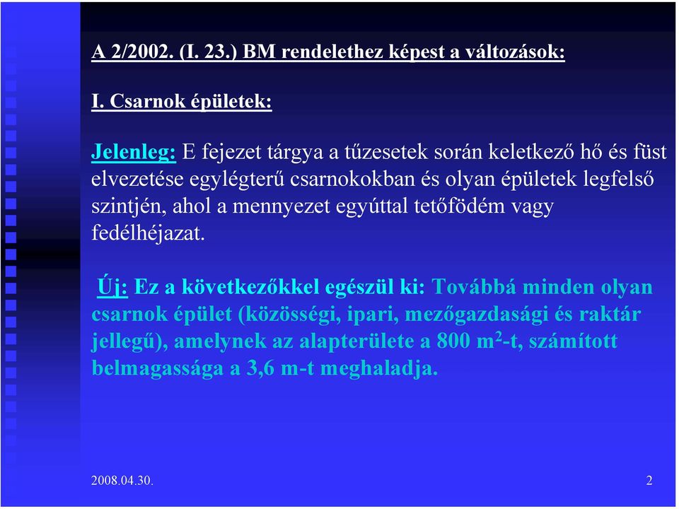 olyan épületek legfelső szintjén, ahol a mennyezet egyúttal tetőfödém vagy fedélhéjazat.