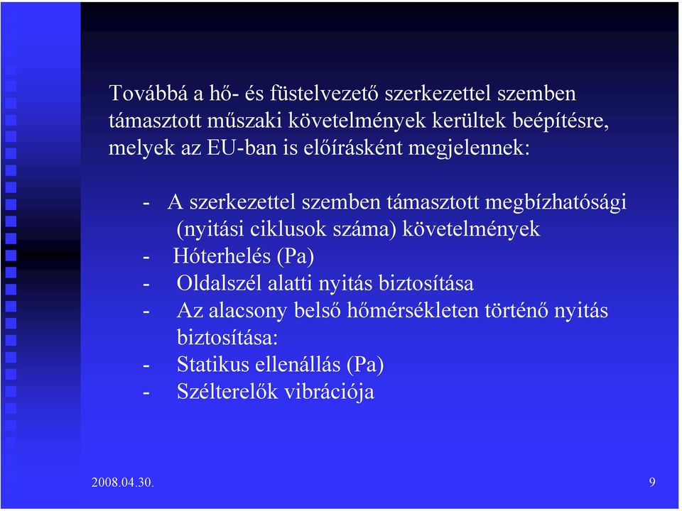 ciklusok száma) követelmények - Hóterhelés (Pa) - Oldalszél alatti nyitás biztosítása - Az alacsony belső