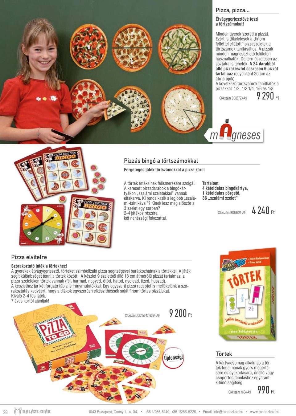 A következő törtszámok taníthatók a pizzákkal: 1/2, 1/3,1/4, 1/6 és 1/8.