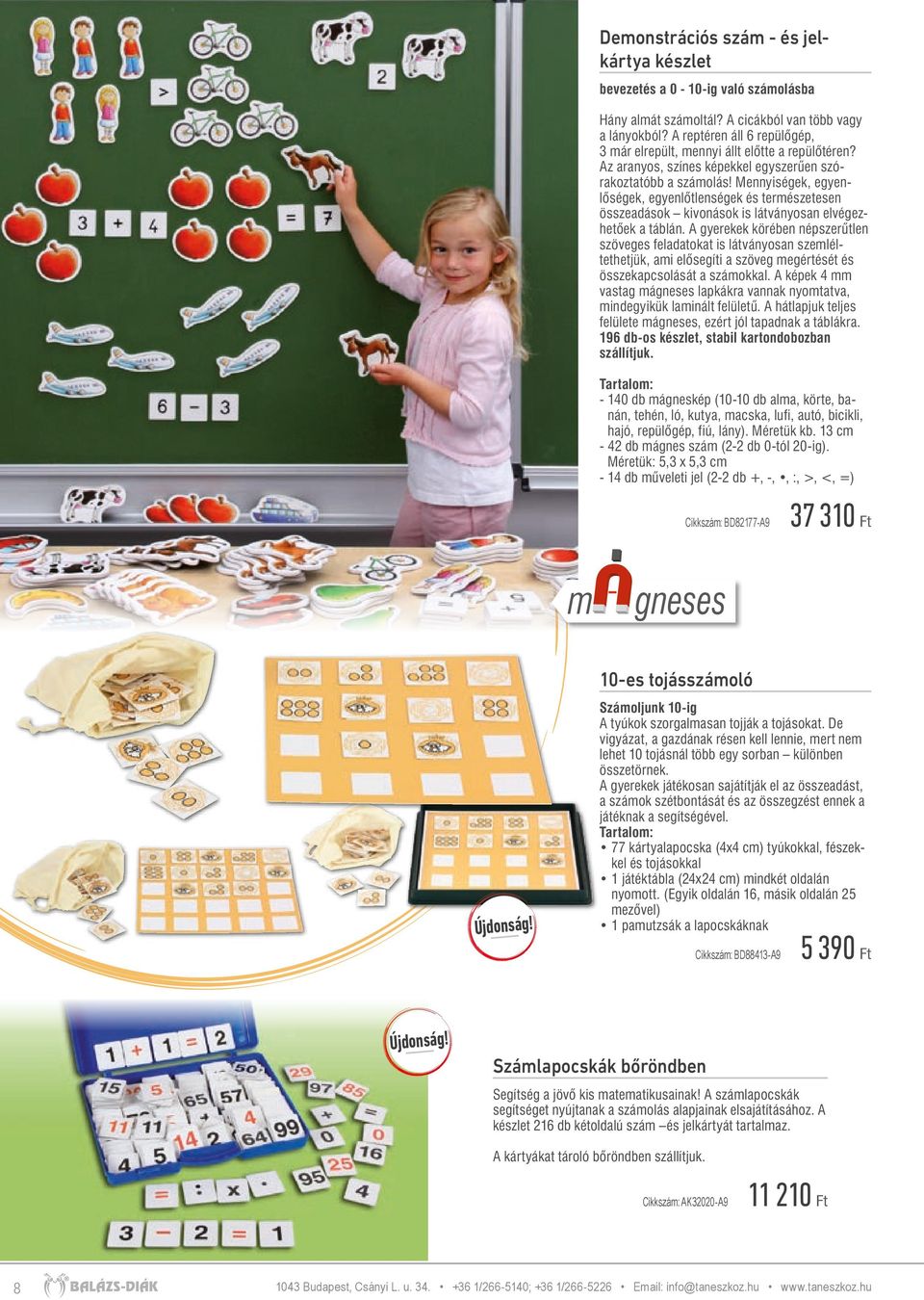 Mennyiségek, egyenlőségek, egyenlőtlenségek és természetesen összeadások kivonások is látványosan elvégezhetőek a táblán.