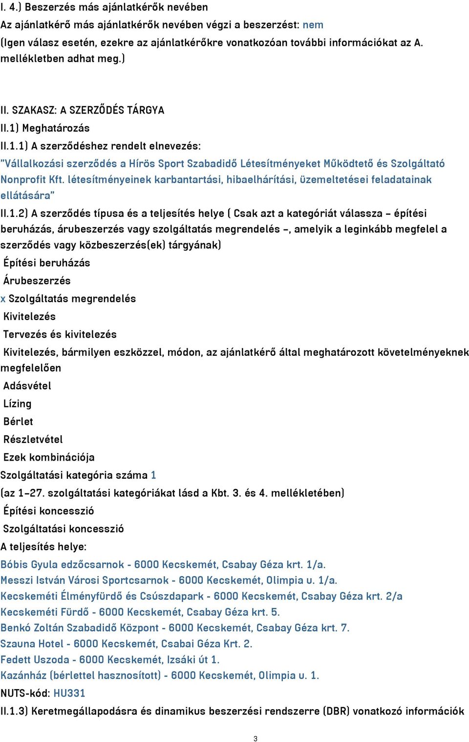 Meghatározás II.1.1) A szerződéshez rendelt elnevezés: "Vállalkozási szerződés a Hírös Sport Szabadidő Létesítményeket Működtető és Szolgáltató Nonprofit Kft.