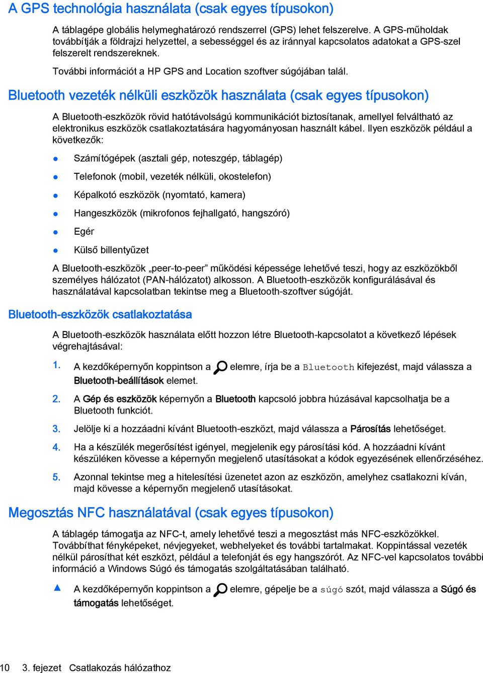 További információt a HP GPS and Location szoftver súgójában talál.