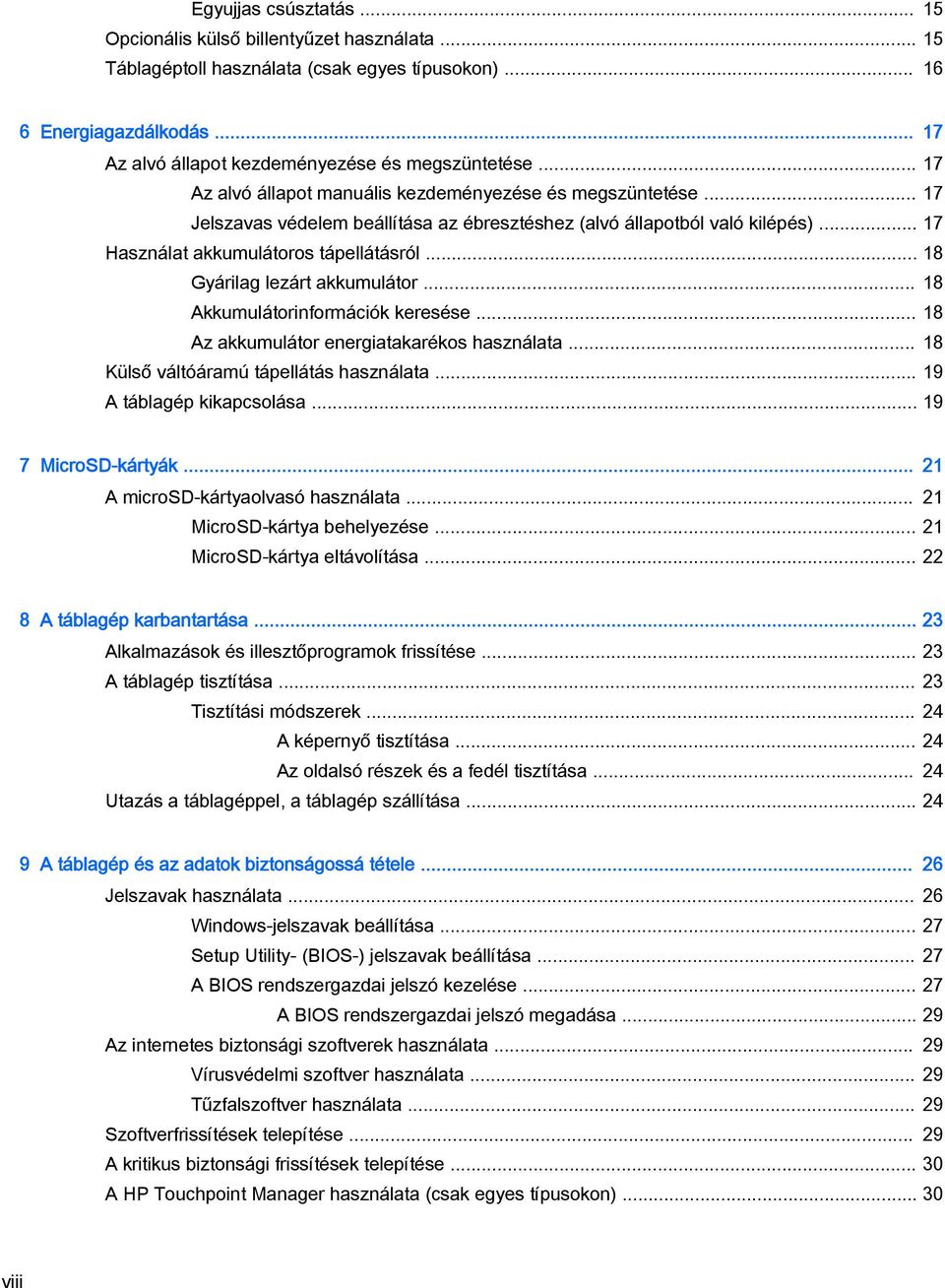 .. 18 Gyárilag lezárt akkumulátor... 18 Akkumulátorinformációk keresése... 18 Az akkumulátor energiatakarékos használata... 18 Külső váltóáramú tápellátás használata... 19 A táblagép kikapcsolása.