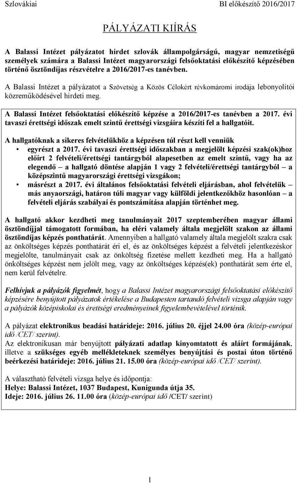 A Balassi Intézet felsőoktatási előkészítő képzése a 2016/2017-es tanévben a 2017. évi tavaszi érettségi időszak emelt szintű érettségi vizsgáira készíti fel a hallgatóit.