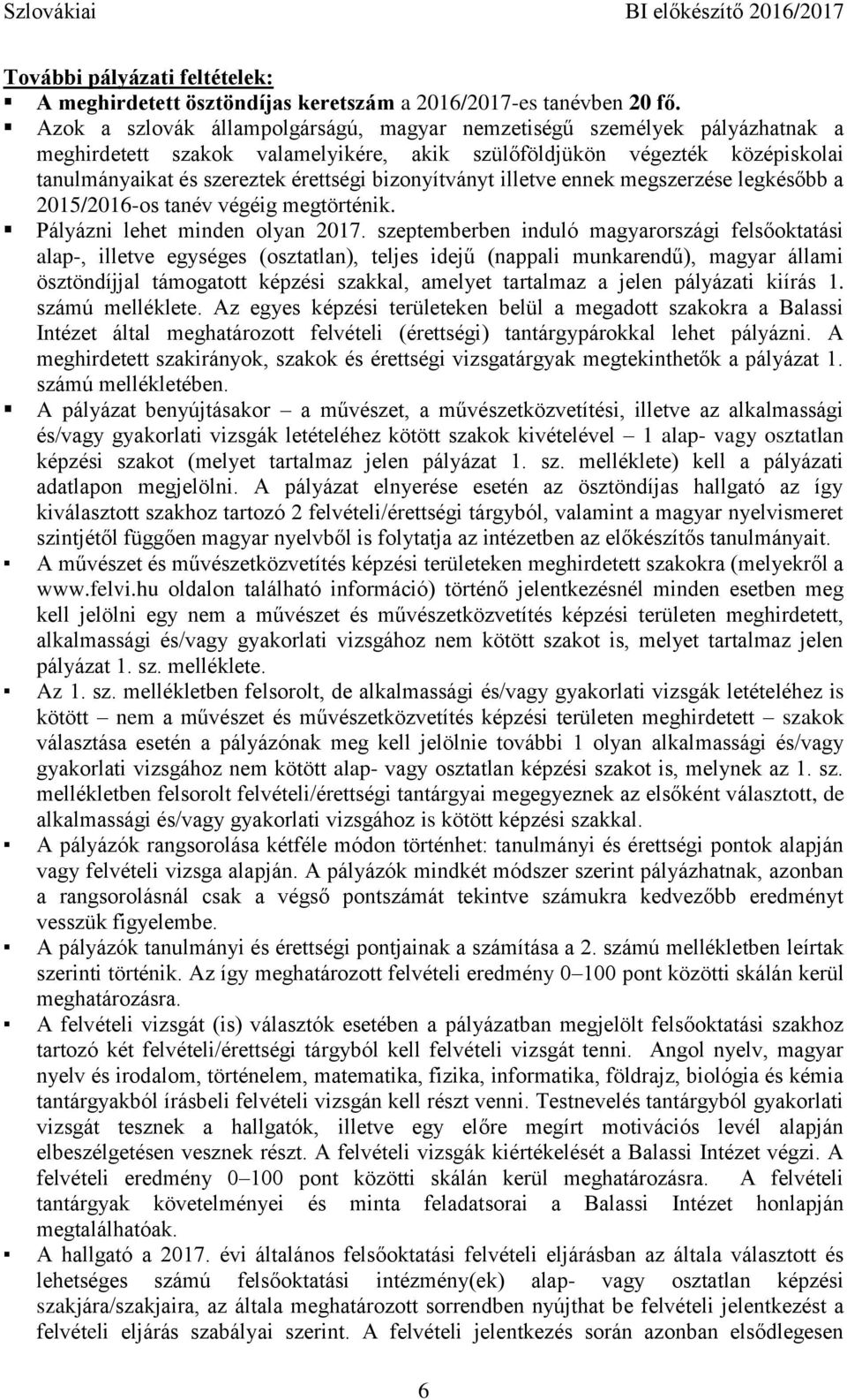 bizonyítványt illetve ennek megszerzése legkésőbb a 2015/2016-os tanév végéig megtörténik. Pályázni lehet minden olyan 2017.