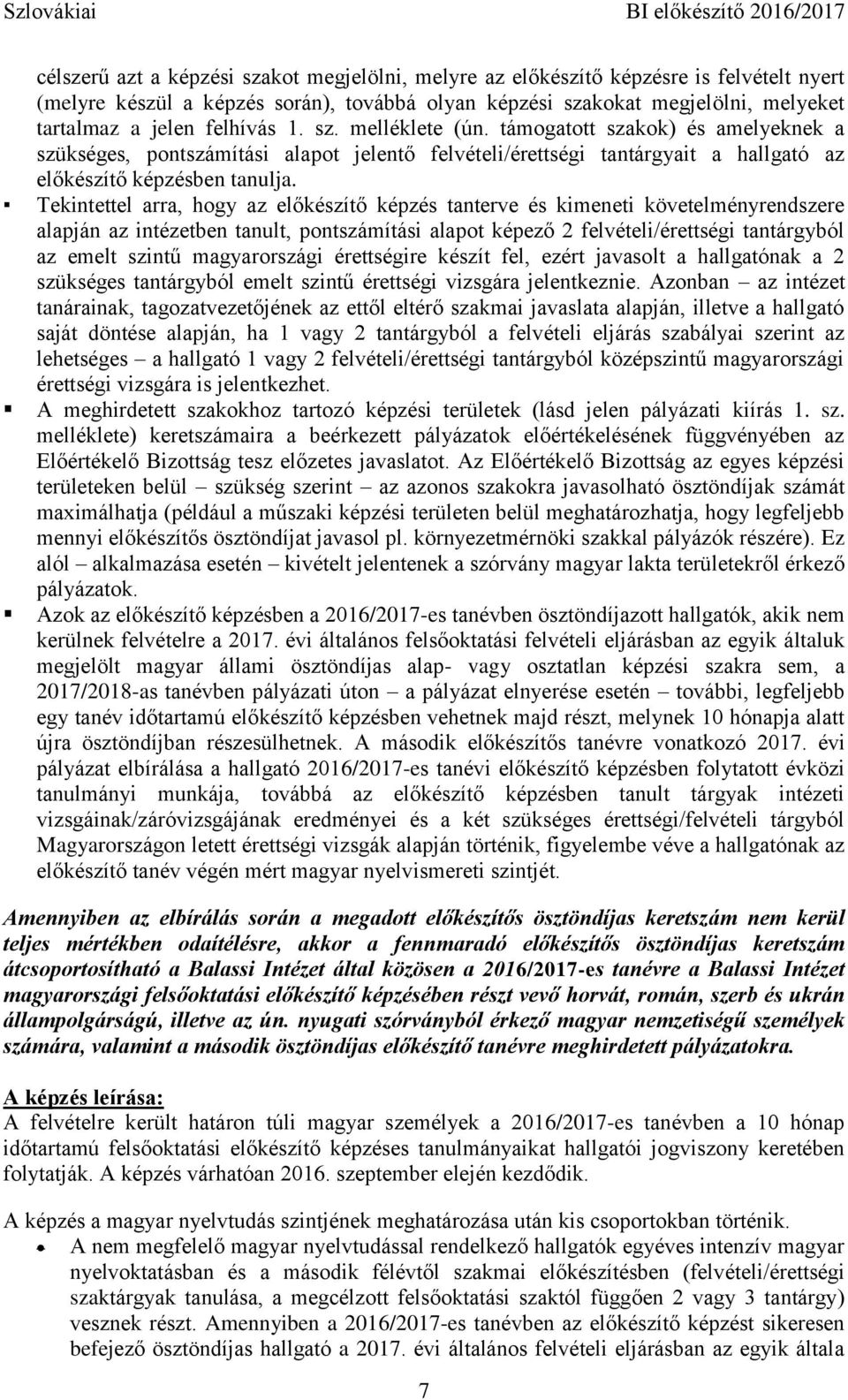 Tekintettel arra, hogy az előkészítő képzés tanterve és kimeneti követelményrendszere alapján az intézetben tanult, pontszámítási alapot képező 2 felvételi/érettségi tantárgyból az emelt szintű