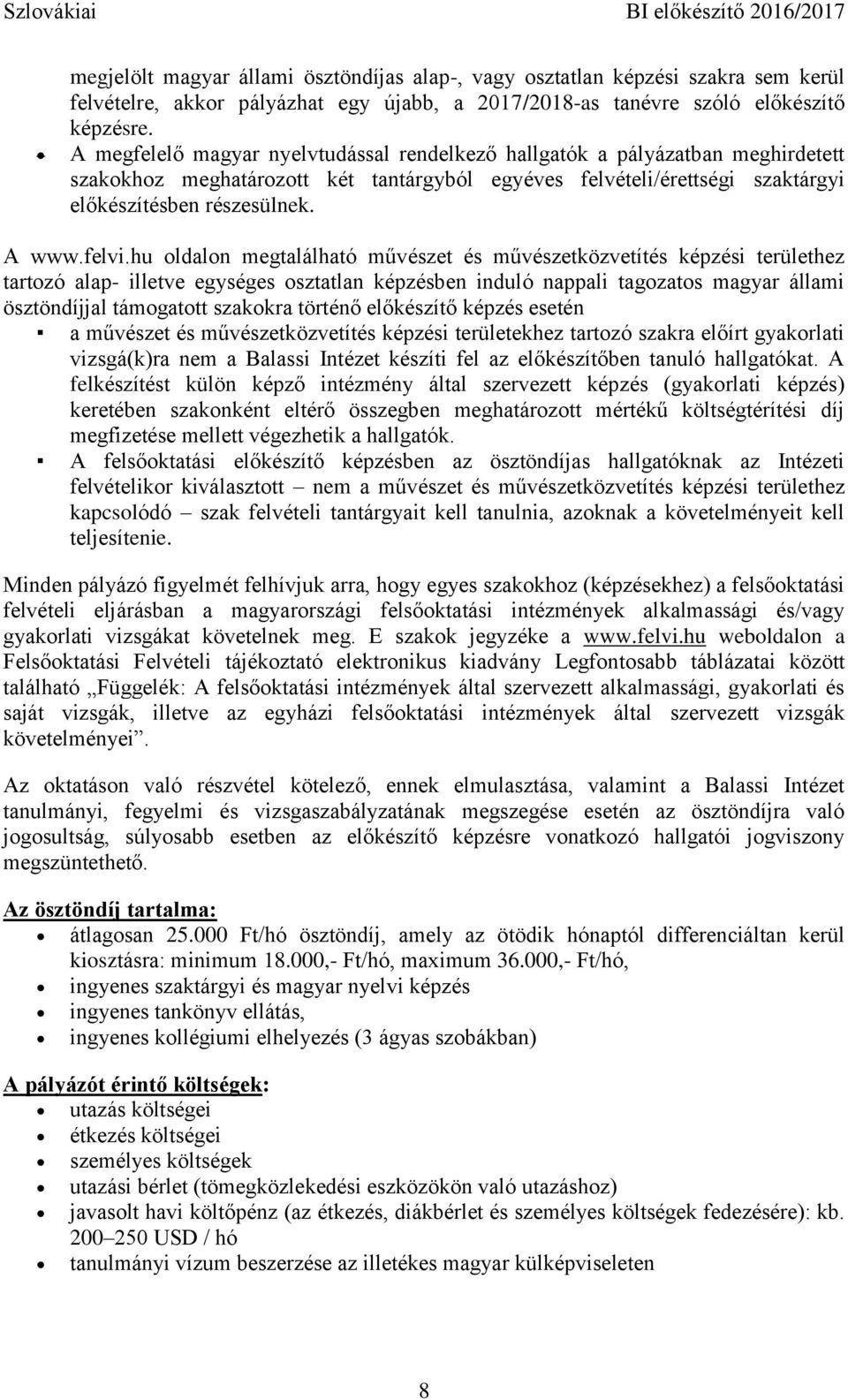 hu oldalon megtalálható művészet és művészetközvetítés képzési területhez tartozó alap- illetve egységes osztatlan képzésben induló nappali tagozatos magyar állami ösztöndíjjal támogatott szakokra