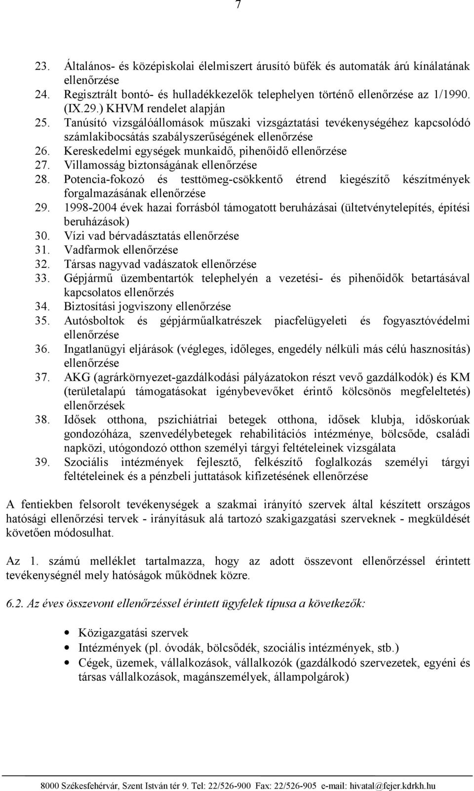 Kereskedelmi egységek munkaidő, pihenőidő ellenőrzése 27. Villamosság biztonságának ellenőrzése 28.
