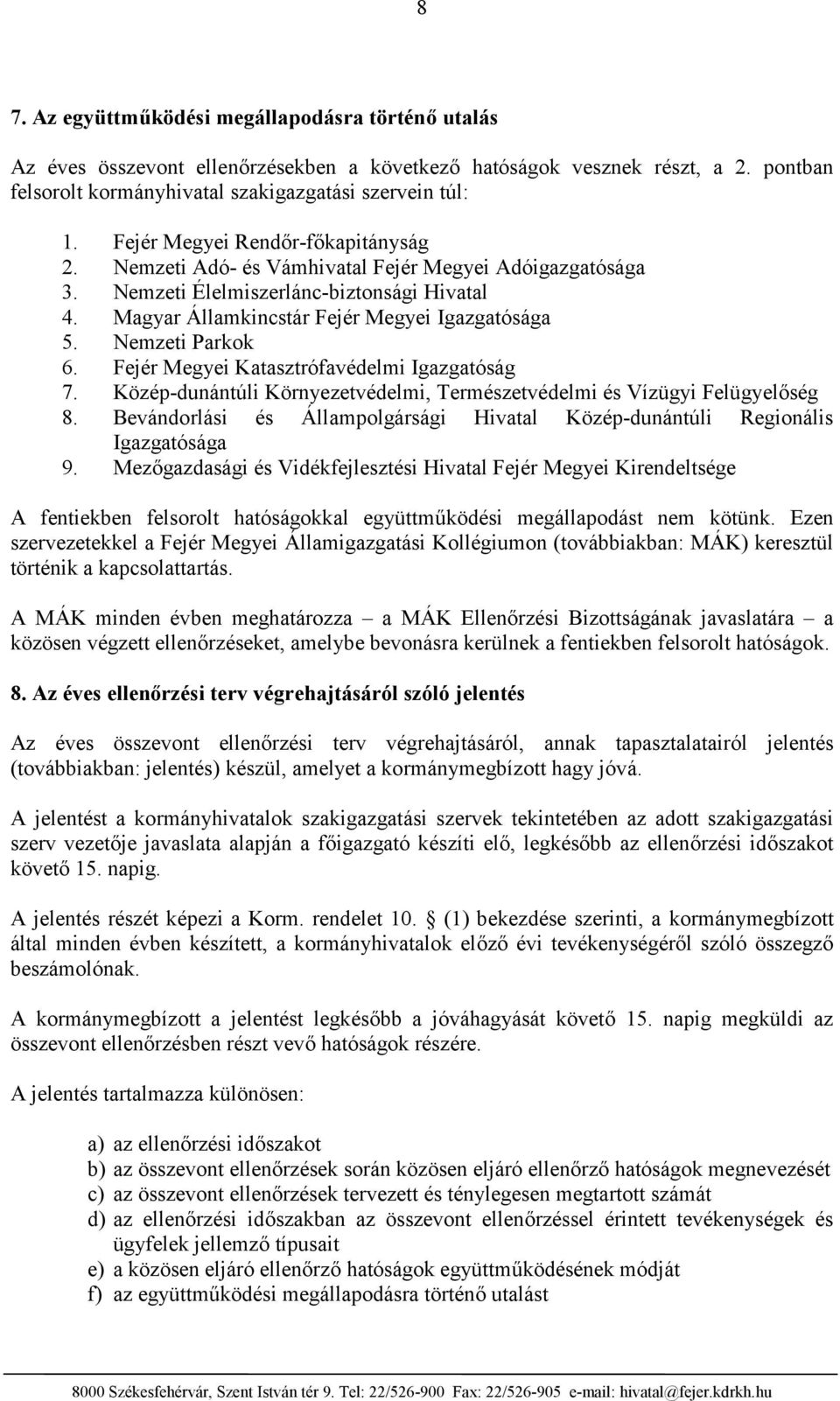 Nemzeti Parkok 6. Fejér Megyei Katasztrófavédelmi Igazgatóság 7. Közép-dunántúli Környezetvédelmi, Természetvédelmi és Vízügyi Felügyelőség 8.
