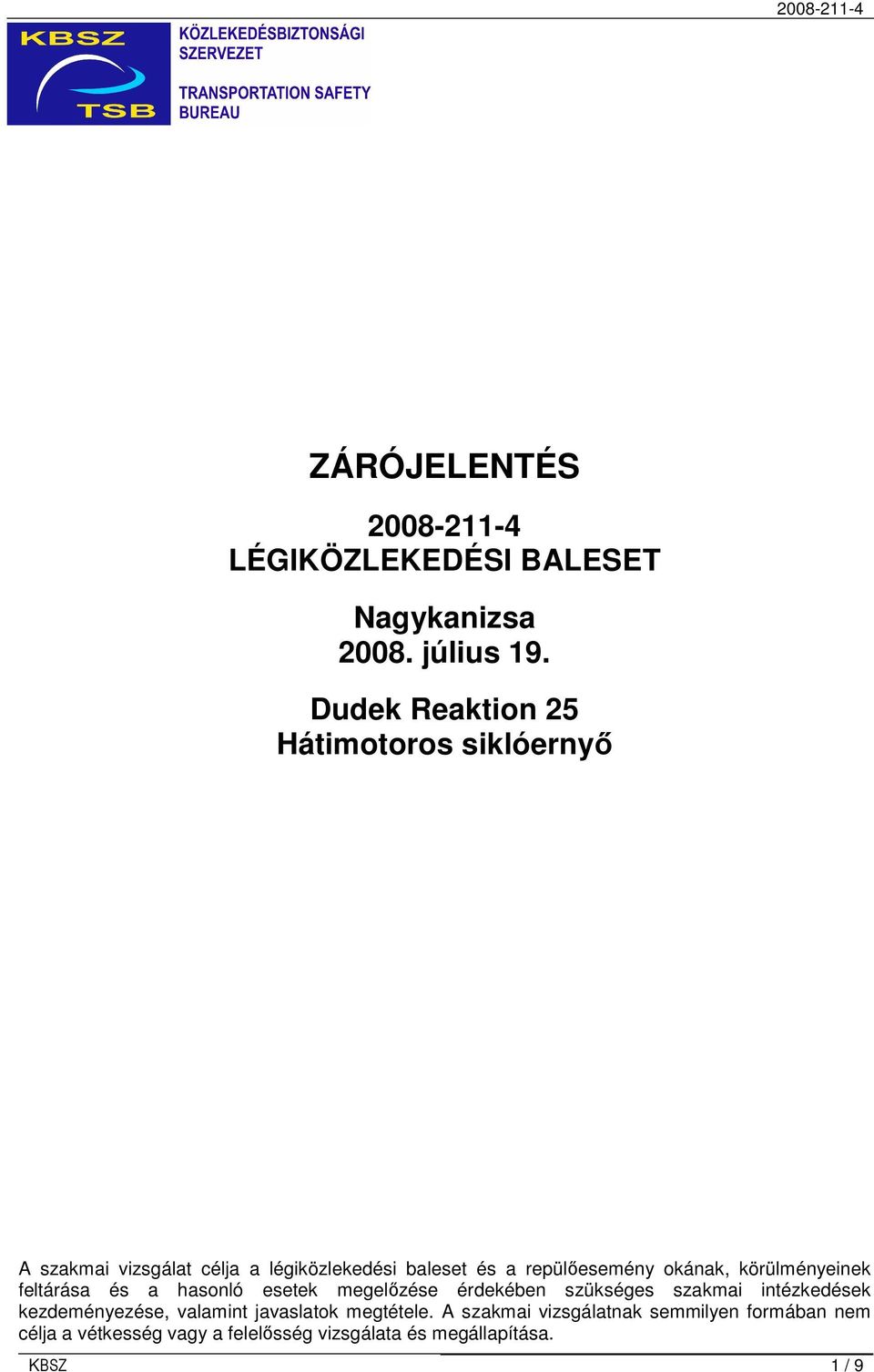 okának, körülményeinek feltárása és a hasonló esetek megelızése érdekében szükséges szakmai intézkedések