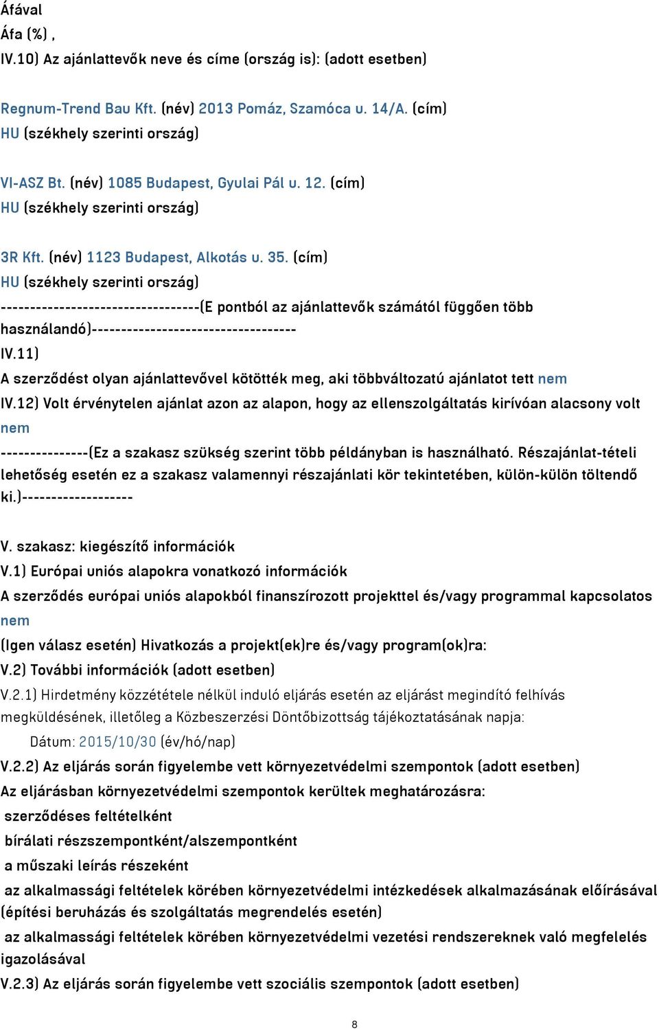 (cím) HU (székhely szerinti ország) ----------------------------------(E pontból az ajánlattevők számától függően több használandó)----------------------------------- IV.