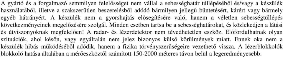 Minden esetben tartsa be a sebességhatárokat, és közlekedjen a látási és útviszonyoknak megfelelően! A radar- és lézerdetektor nem tévedhetetlen eszköz.