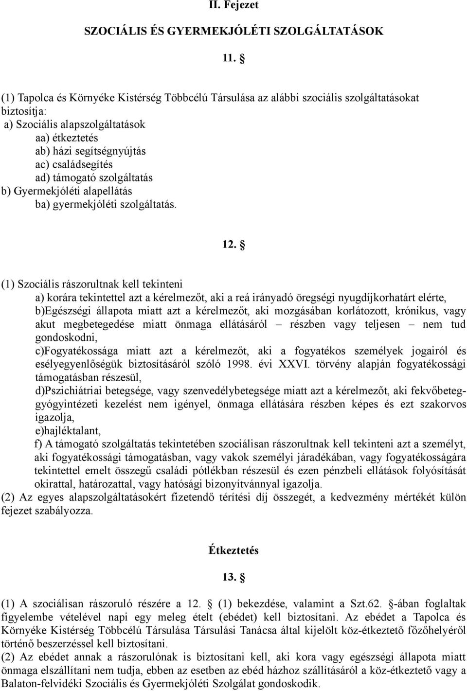 támogató szolgáltatás b) Gyermekjóléti alapellátás ba) gyermekjóléti szolgáltatás. 12.