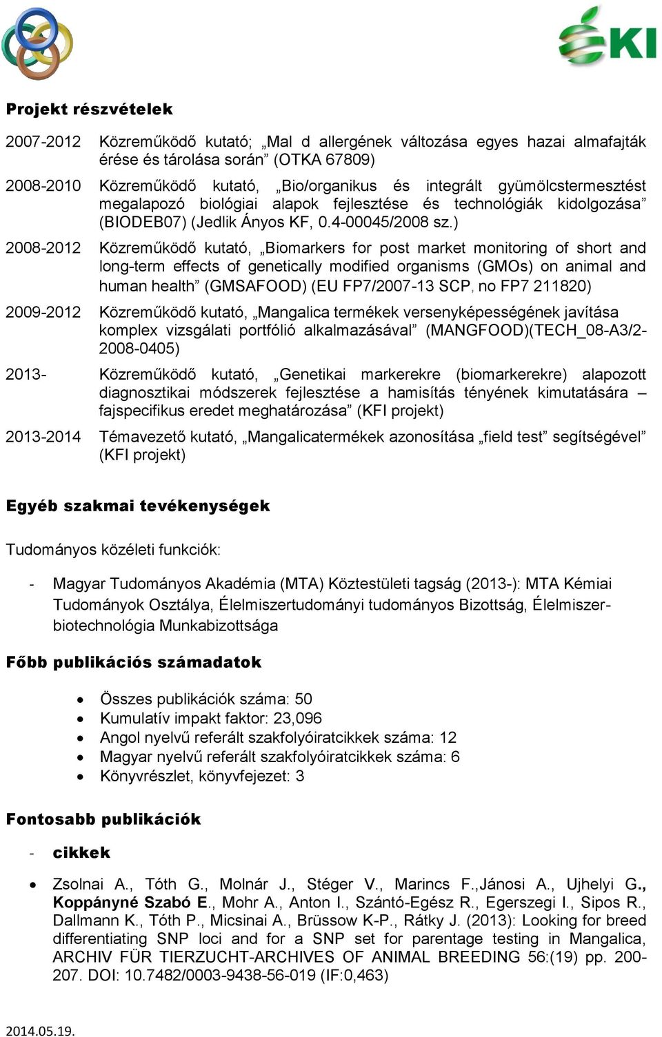 ) 2008-2012 Közreműködő kutató, Biomarkers for post market monitoring of short and long-term effects of genetically modified organisms (GMOs) on animal and human health (GMSAFOOD) (EU FP7/2007-13