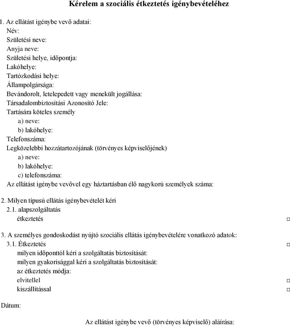 Társadalombiztosítási Azonosító Jele: Tartására köteles személy a) neve: b) lakóhelye: Telefonszáma: Legközelebbi hozzátartozójának (törvényes képviselőjének) a) neve: b) lakóhelye: c) telefonszáma: