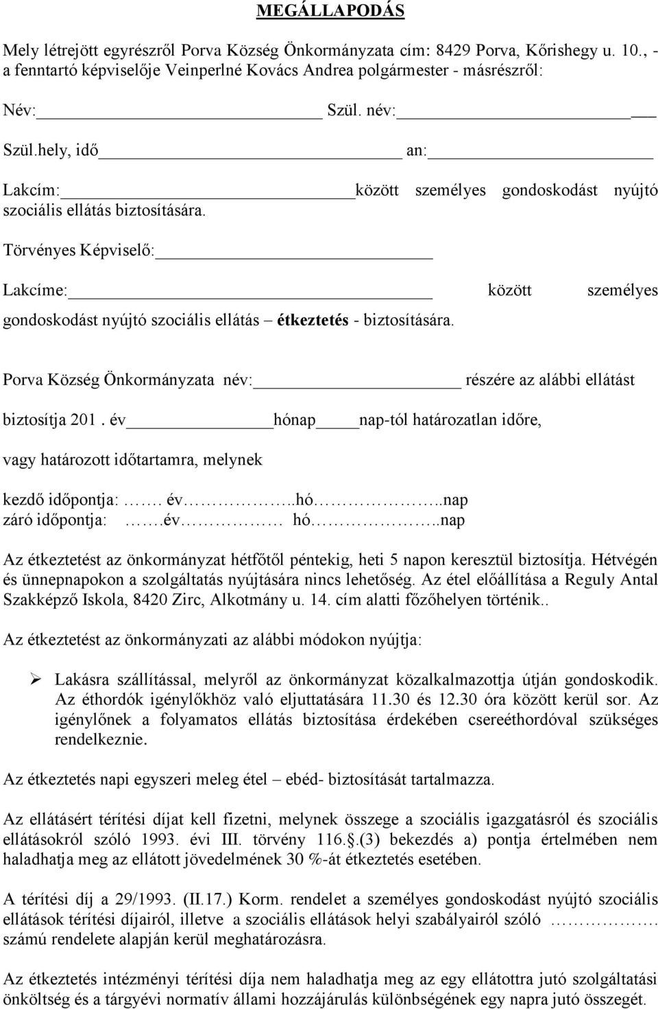 Törvényes Képviselő: Lakcíme: között személyes gondoskodást nyújtó szociális ellátás étkeztetés - biztosítására. Porva Község Önkormányzata név: részére az alábbi ellátást biztosítja 201.