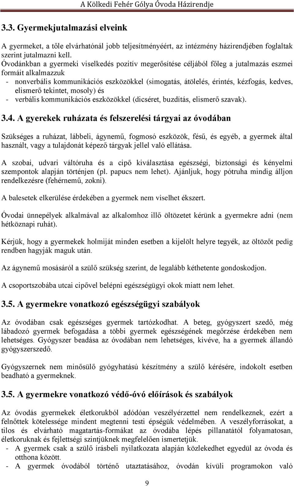 elismerő tekintet, mosoly) és - verbális kommunikációs eszközökkel (dicséret, buzdítás, elismerő szavak). 3.4.