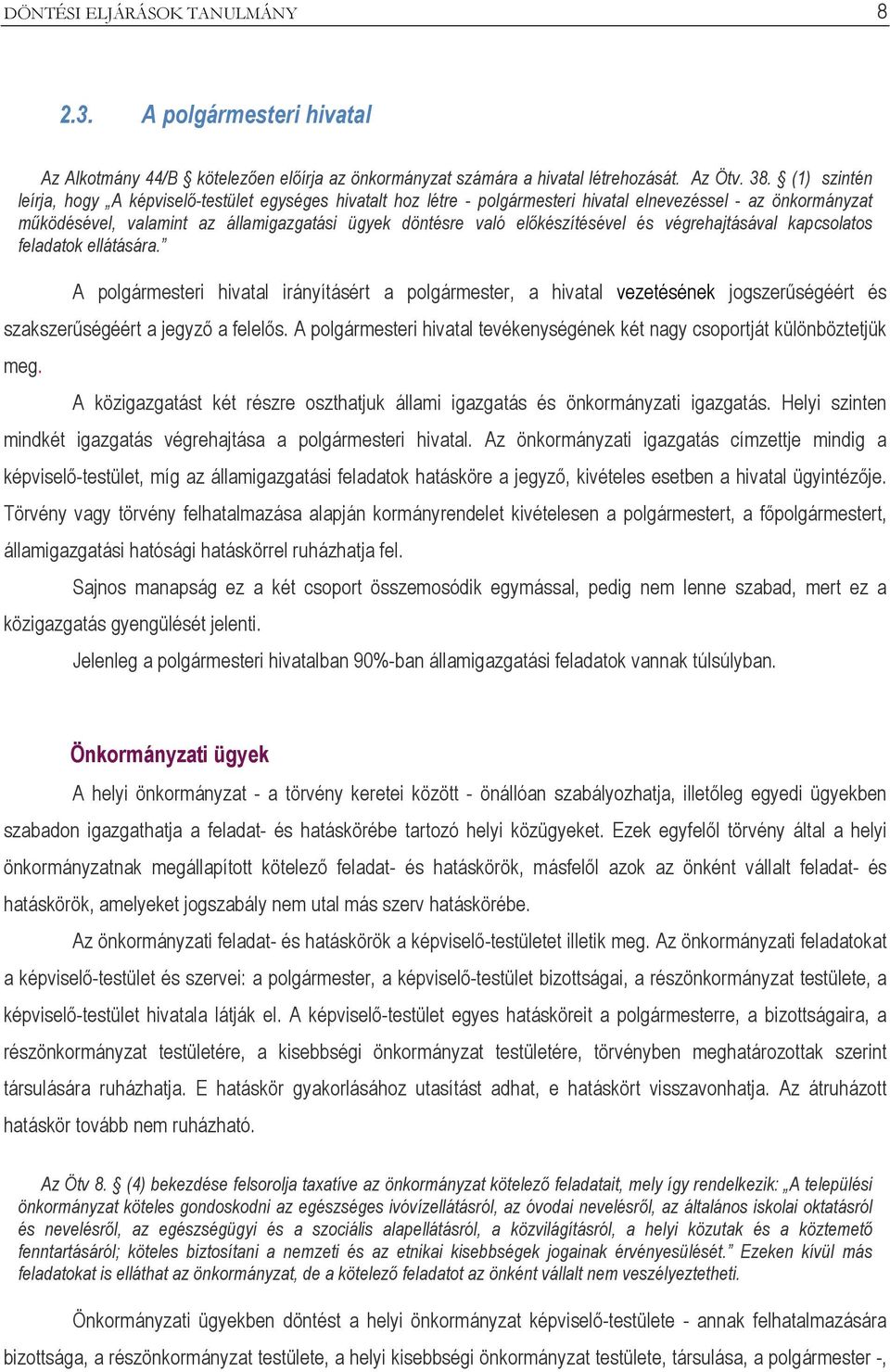 előkészítésével és végrehajtásával kapcsolatos feladatok ellátására. A polgármesteri hivatal irányításért a polgármester, a hivatal vezetésének jogszerűségéért és szakszerűségéért a jegyző a felelős.