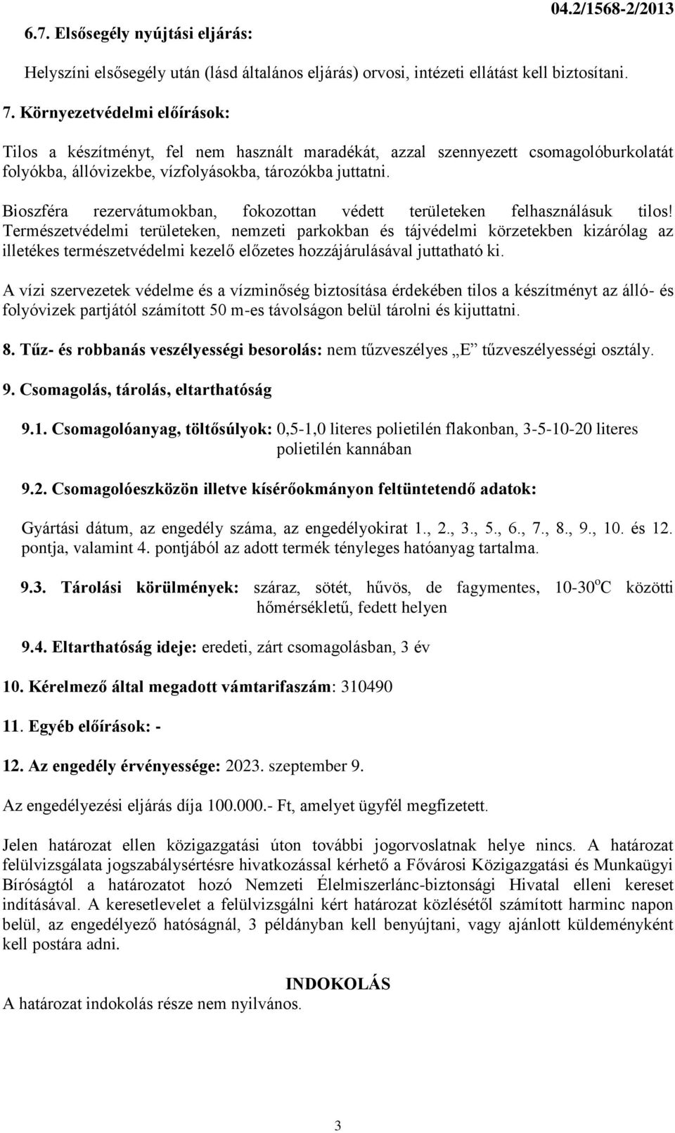 Bioszféra rezervátumokban, fokozottan védett területeken felhasználásuk tilos!