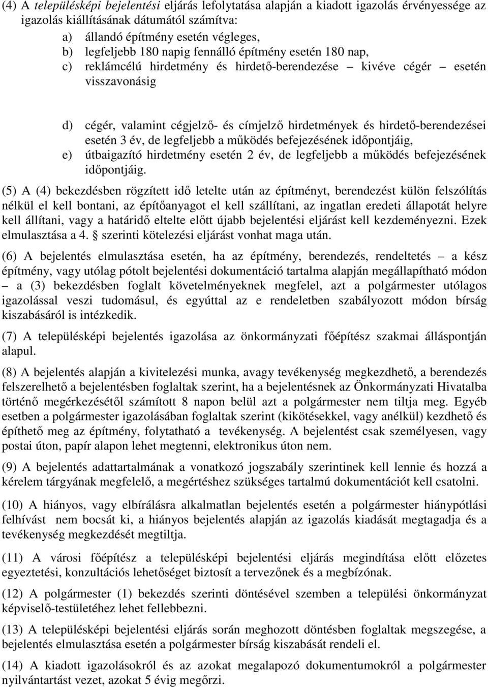 esetén 3 év, de legfeljebb a működés befejezésének időpontjáig, e) útbaigazító hirdetmény esetén 2 év, de legfeljebb a működés befejezésének időpontjáig.