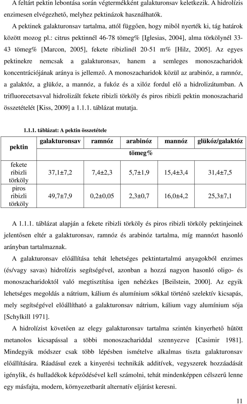 : citrus pektinnél 46-78 tömeg% [Iglesias, 2004], alma törkölynél 33-43 tömeg% [Marcon, 2005], fekete ribizlinél 20-51 m% [Hilz, 2005].