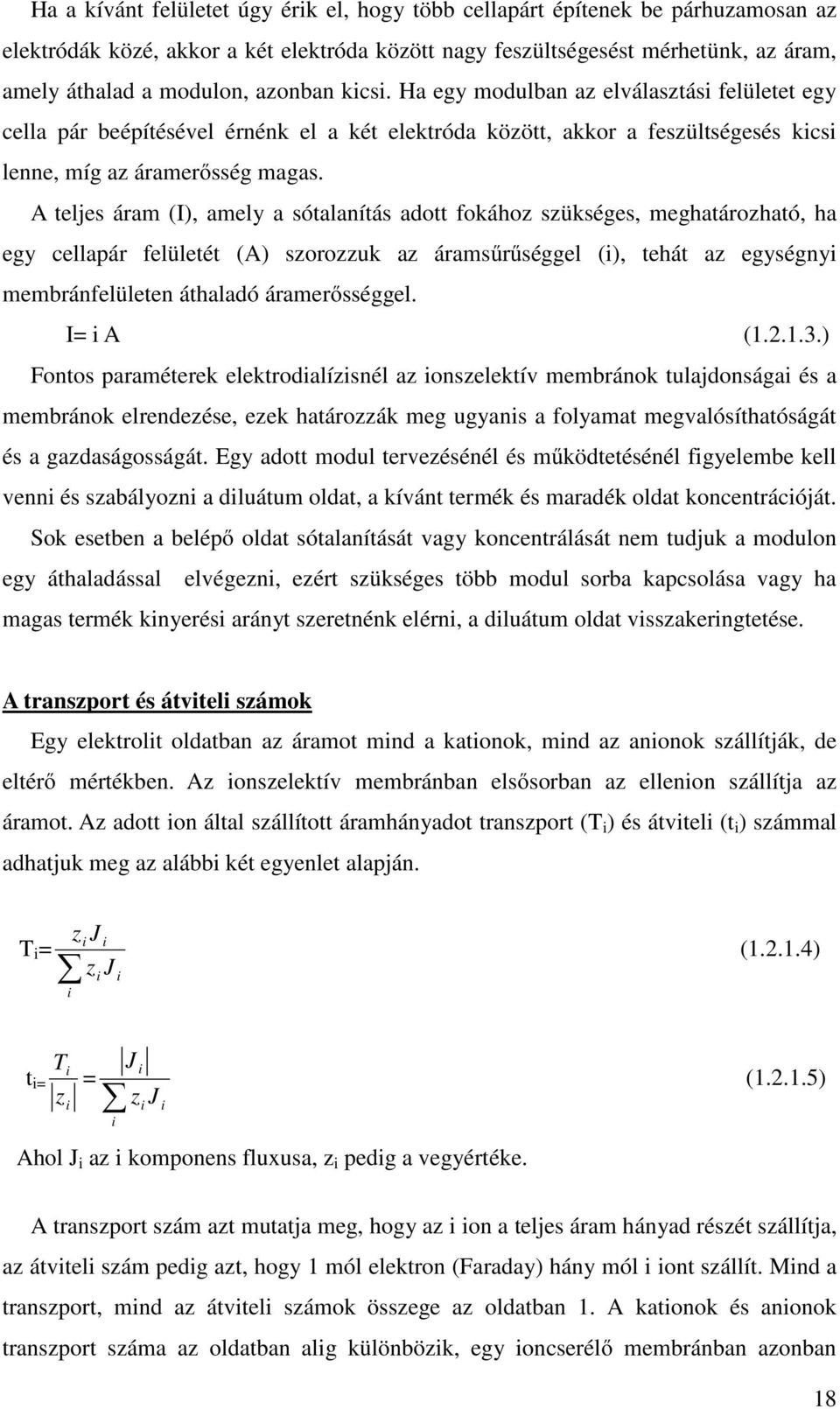 A teljes áram (I), amely a sótalanítás adott fokához szükséges, meghatározható, ha egy cellapár felületét (A) szorozzuk az áramsűrűséggel (i), tehát az egységnyi membránfelületen áthaladó