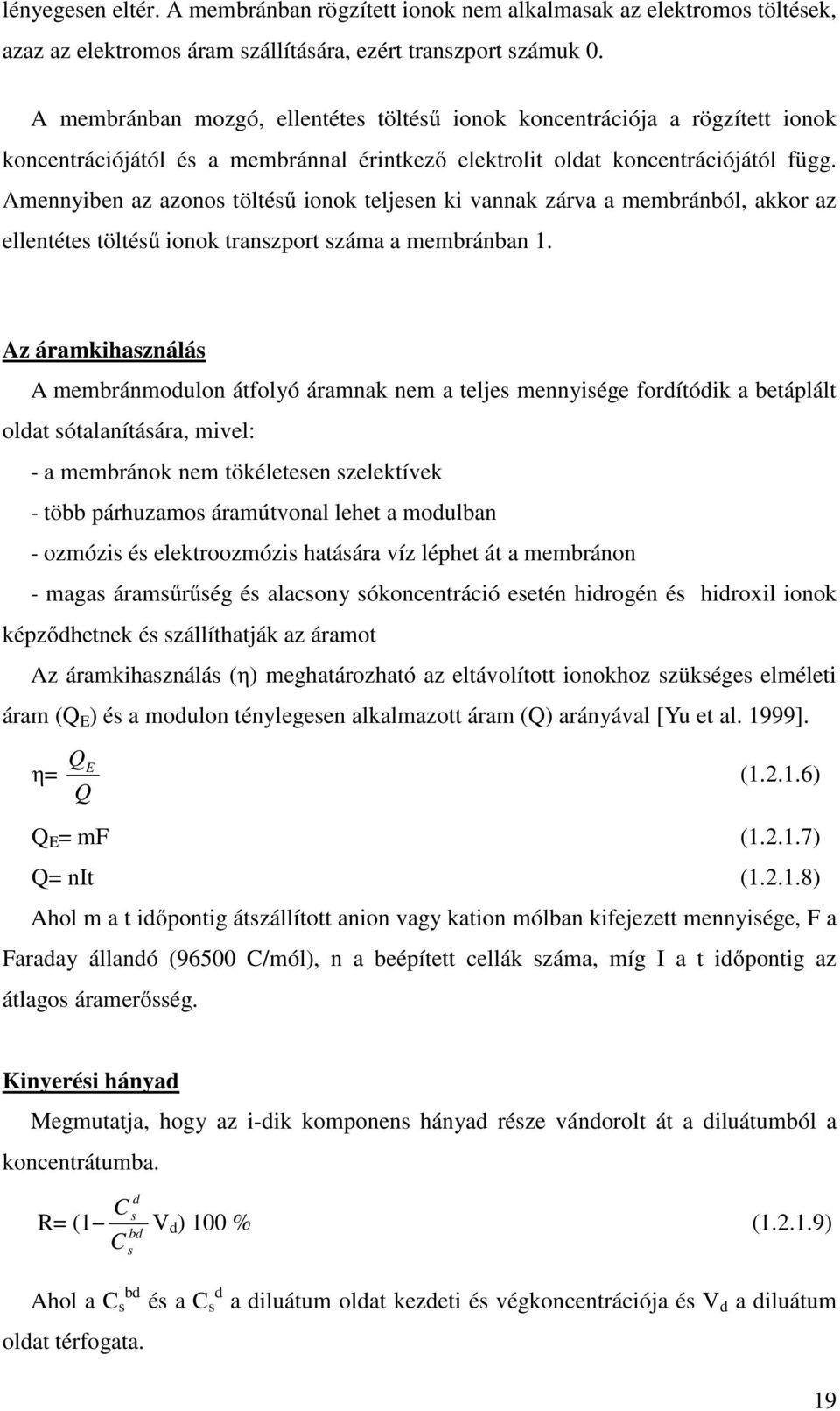 Amennyiben az azonos töltésű ionok teljesen ki vannak zárva a membránból, akkor az ellentétes töltésű ionok transzport száma a membránban 1.