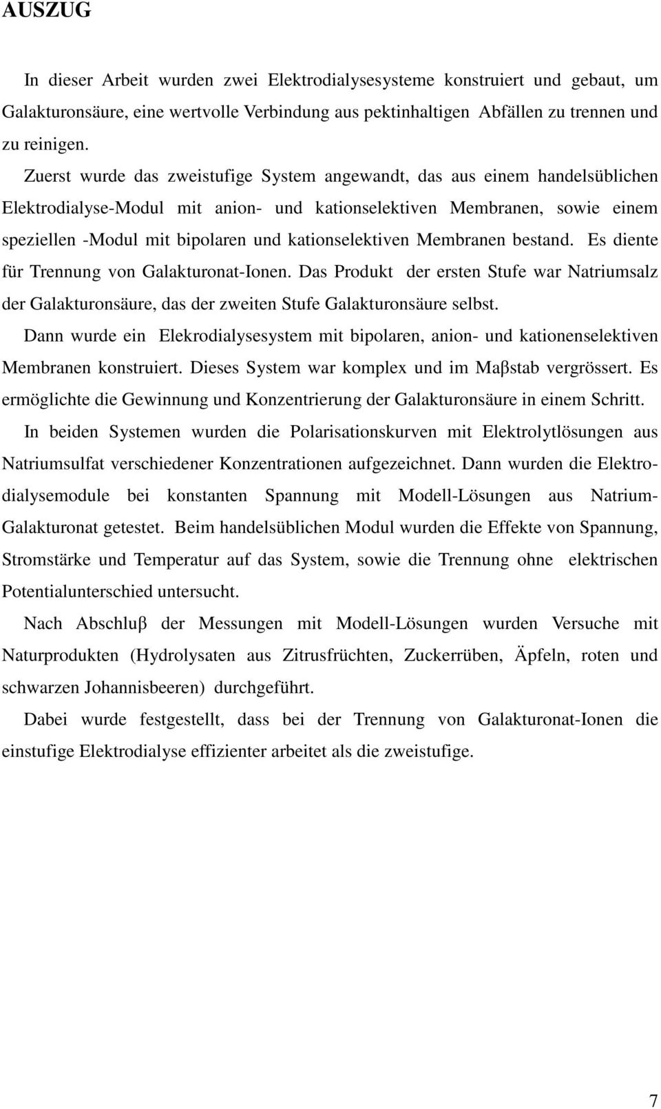 kationselektiven Membranen bestand. Es diente für Trennung von Galakturonat-Ionen. Das Produkt der ersten Stufe war Natriumsalz der Galakturonsäure, das der zweiten Stufe Galakturonsäure selbst.