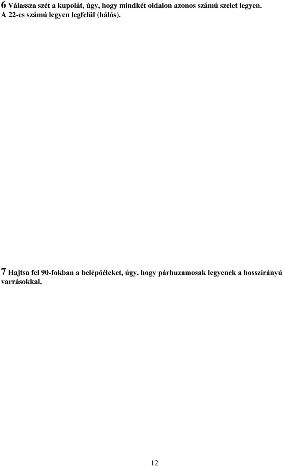 A 22-es számú legyen legfelül (hálós).