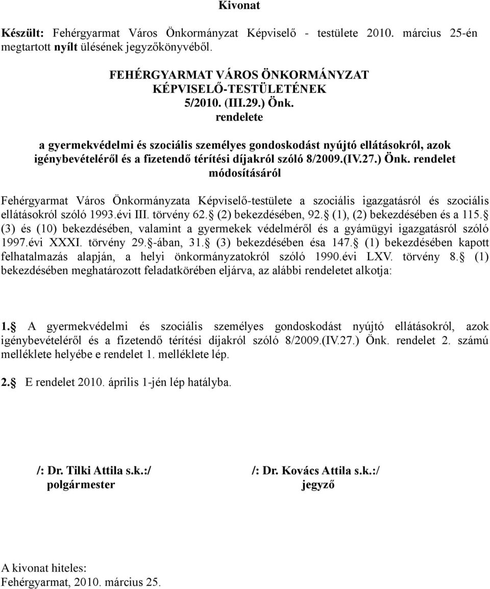 évi III. törvény 62. (2) bekezdésében, 92. (1), (2) bekezdésében és a 115. (3) és (10) bekezdésében, valamint a gyermekek védelméről és a gyámügyi igazgatásról szóló 1997.évi XXXI. törvény 29.