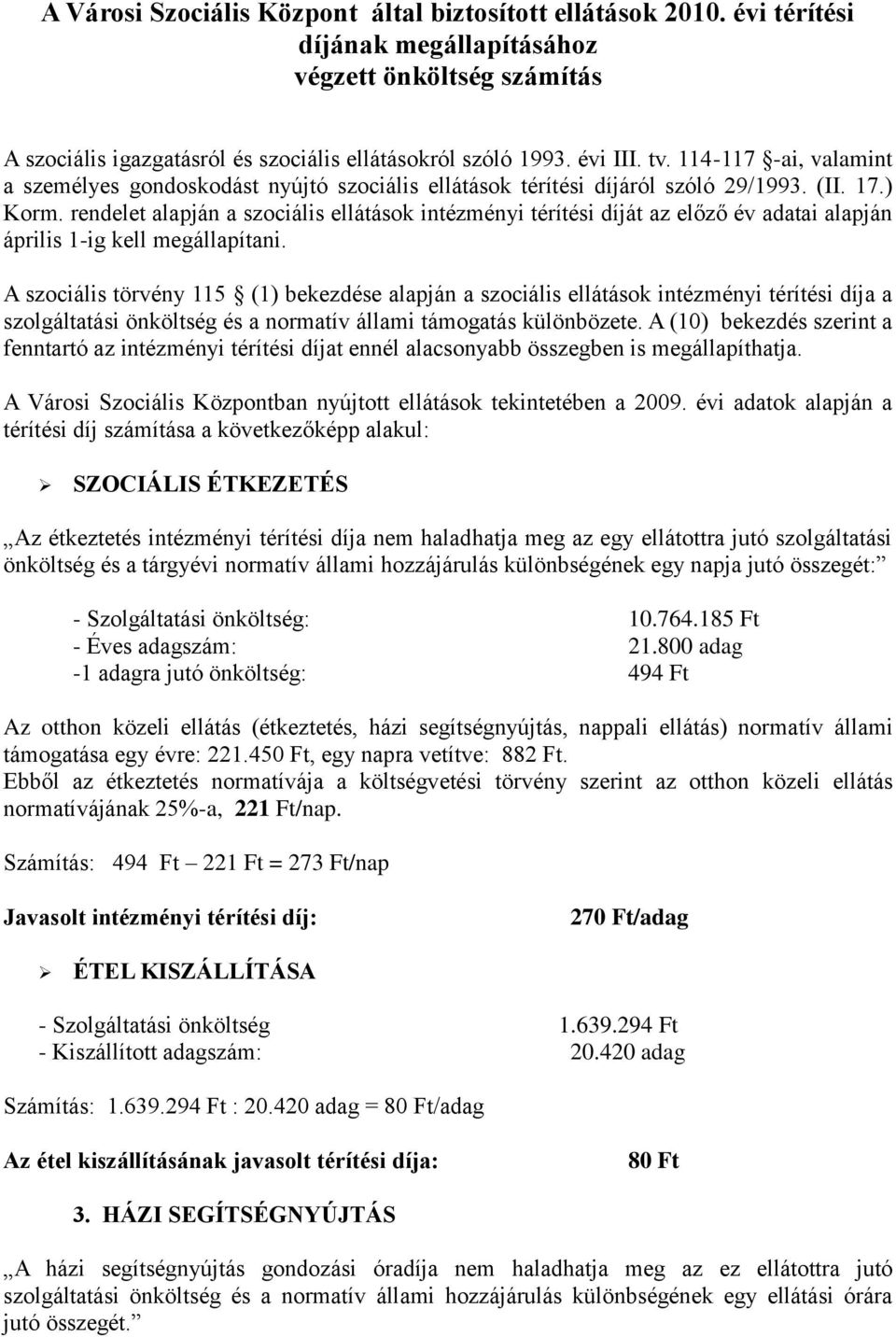 rendelet alapján a szociális ellátások intézményi át az előző év adatai alapján április 1-ig kell megállapítani.