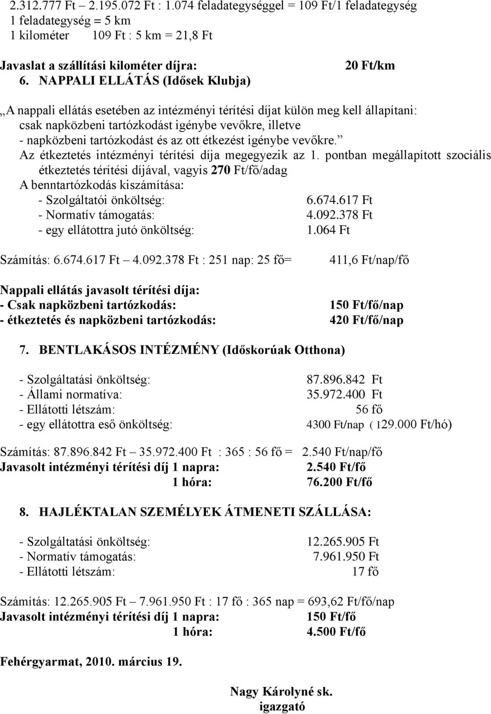 ott étkezést igénybe vevőkre. Az étkeztetés intézményi a megegyezik az 1.